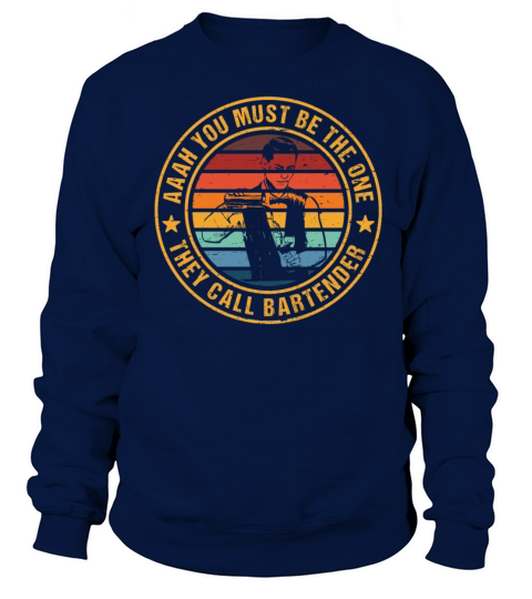Aaah You Must Be The One They Call Bartender Sweatshirt Unisex