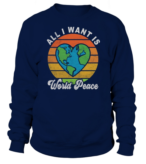 All I Want Is World Peace Happiness Retro Vintage Sweatshirt Unisex