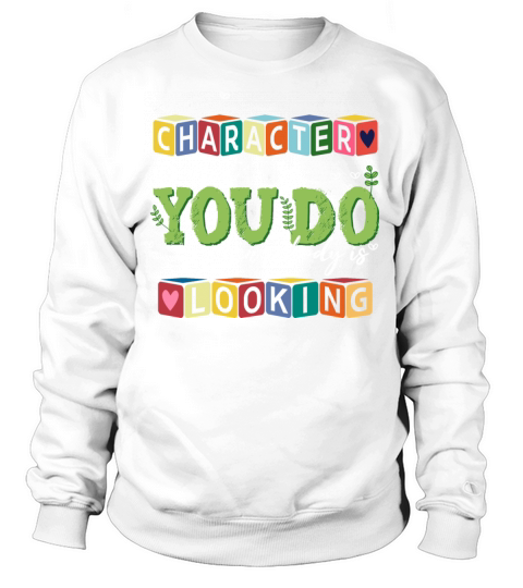 Character Is What You Do When Nobody Is Looking Sweatshirt Unisex