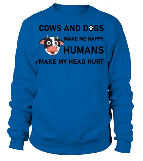 COWS AND DOGS MAKE ME HAPPY - Funny Saying Sweatshirt Unisex