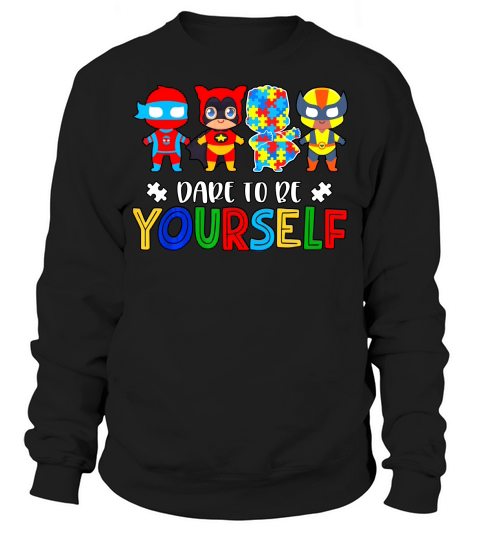 Dare to be yourself Autism Awareness Superheroes 2020 Sweatshirt Unisex