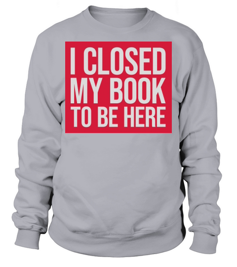 I closed my book Sweatshirt Unisex