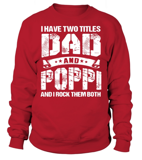 I Have Two Titles Dad And Poppi And I Rock Them Both Sweatshirt Unisex
