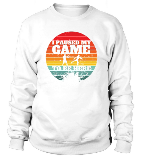 I Paused My Game To Be Here - Vintage Design Sweatshirt Unisex