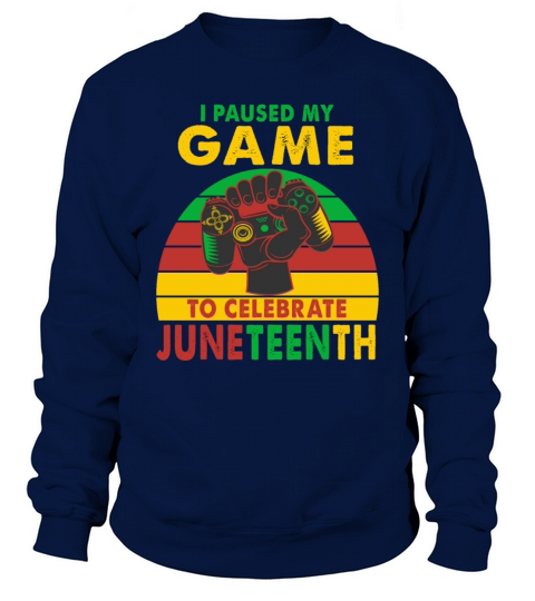 I Paused My Game To Celebrate Juneteenth Gamer Sweatshirt Unisex