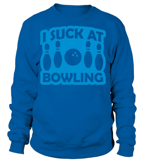 I suck at bowling Sweatshirt Unisex