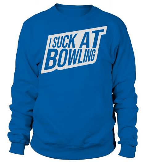 I suck at bowling Sweatshirt Unisex