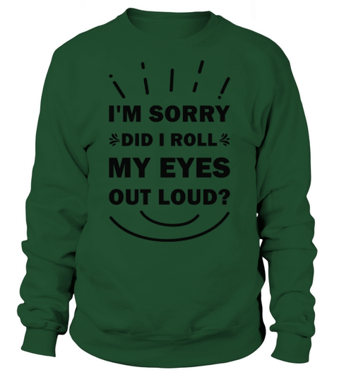 Im sorry did I roll my eyes out loud Funny Sweatshirt Unisex