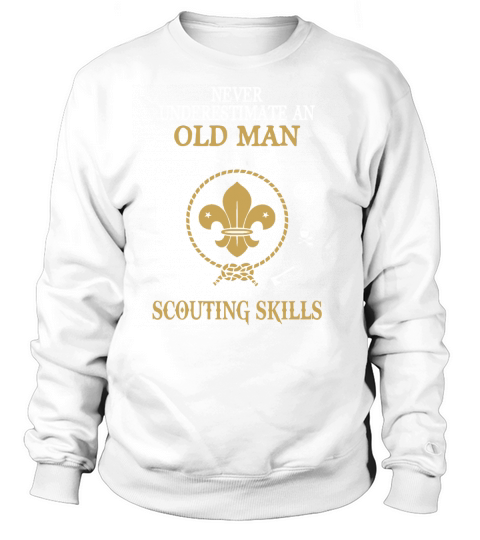 Never Underestimate An Old Man With Scouting Skills T shirt Sweatshirt Unisex