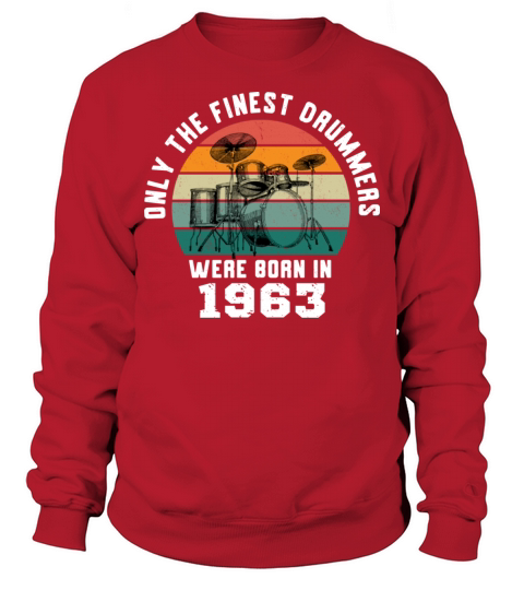 Only The Finest Drummers Were Born In 1963 Sweatshirt Unisex