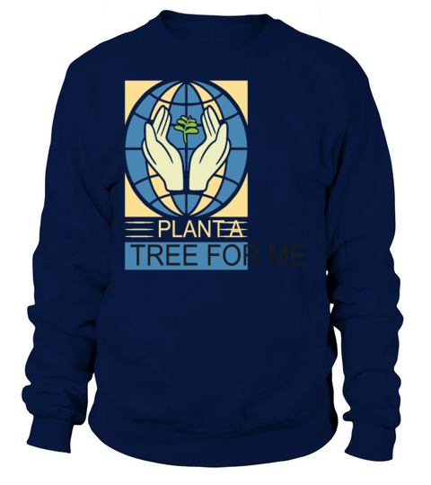 Plant A Tree For Me Quotes Sweatshirt Unisex