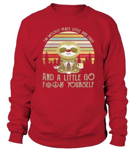 Sloth I’m mostly peace love and light and a little go fuck yourself vintage shirt Sweatshirt Unisex