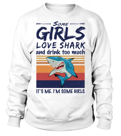 Some Girls Love Shark And Drink Too Much Vintage Sweatshirt Unisex