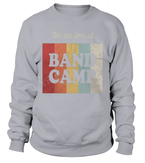 this one time at band camp marching band Sweatshirt Unisex