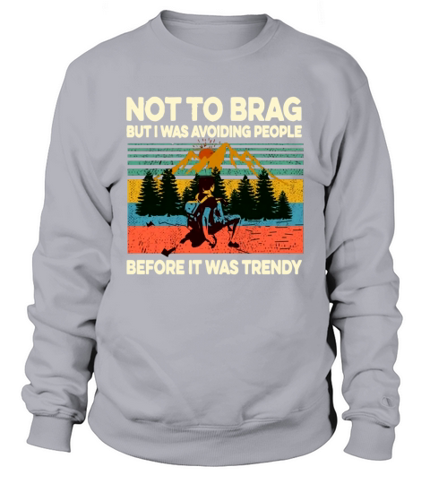 Vintage Not To Brag But I Was Avoiding People Before It Was Trendy shirt Sweatshirt Unisex