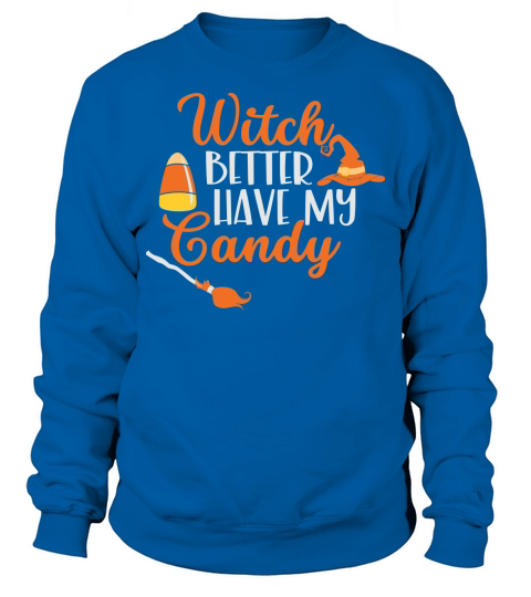 Witch Better have my candy shirt for halloween party Sweatshirt Unisex