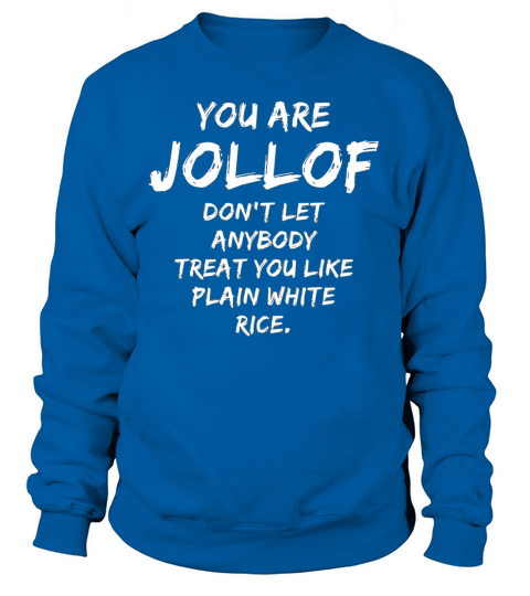You Are Jollof Dont Let Anybody Treat You Like Plain White Rice Sweatshirt Unisex