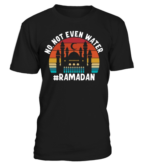 No Not Even Water Ramadan T-Shirt Unisex