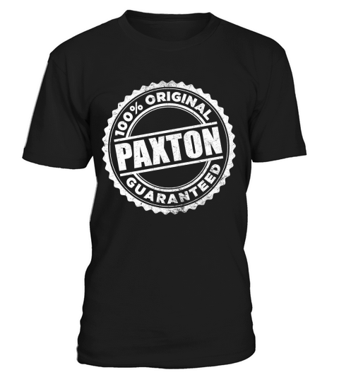 PAXTON  100 Percent  Original Guaranteed T-Shirt Unisex