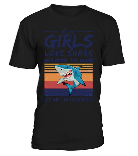 Some Girls Love Shark And Drink Too Much Vintage T-Shirt Unisex
