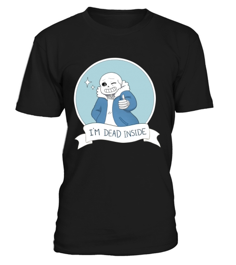 Undertale- Sans &amp;amp;quot;Im Dead Inside&amp;amp;quot; T-Shirt T-Shirt Unisex