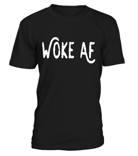 Woke AF Shirt Cool Birthday Gift Idea TShirt T-Shirt Unisex