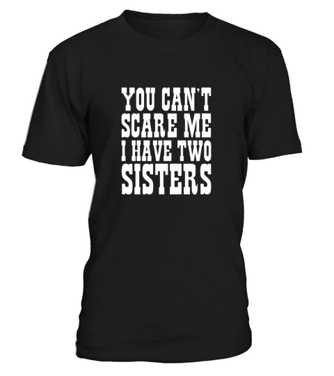 You Cant Scare Me I Have Two Sisters T-Shirt Unisex