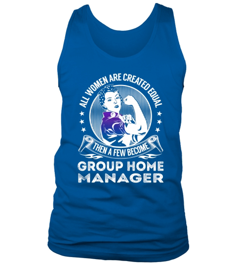 All Women are Created Equal Then a few Become Group Home Manager Job Shirts Tank Top Unisex