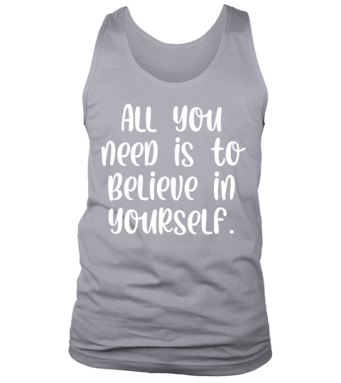 All you need is to believe in yourself Tank Top Unisex