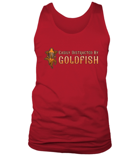 Goldfish Easily Distracted By Goldfish Animal Fish Tank Top Unisex