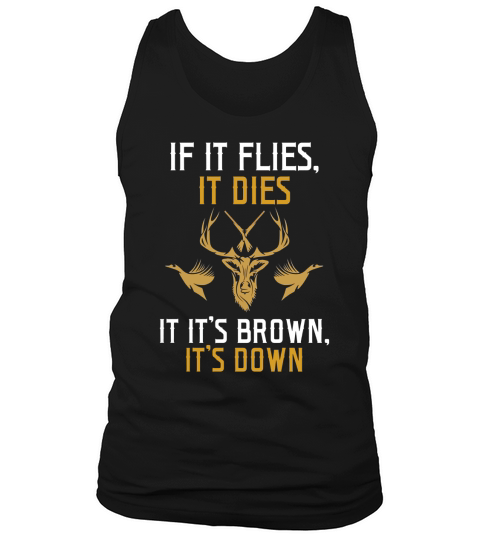 If It Flies It Dies If Its Brown Its Down Hunting Shirt Tank Top Unisex