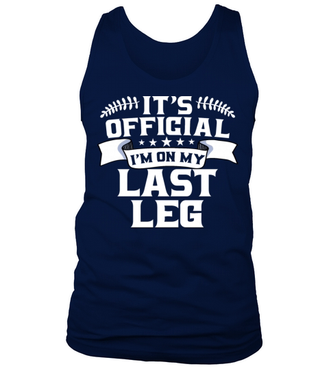 Its Official Im On My Last Leg Tank Top Unisex