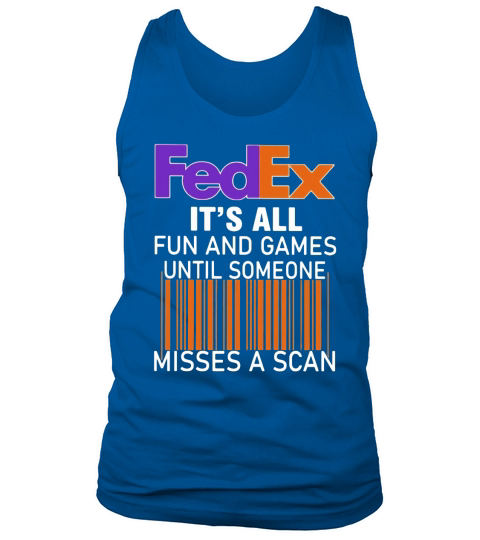 Logo Fedex it’s all fun and games until someone misses a scan shirt Tank Top Unisex