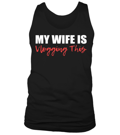 My Wife Vlogging Supportive Husband Gift Tank Top Unisex