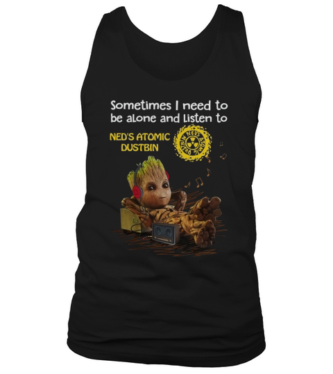 Need to be alone and listen to Ned s Atomic Dustbin Tank Top Unisex