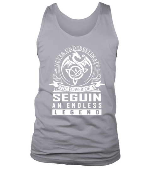 Never Underestimate The Power Of a SEGUIN An Endless Legend Name Shirts Tank Top Unisex