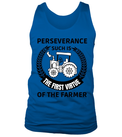 PERSEVERANCE SUCH IS THE FIRST VIRTUE OFTHE FARMER Tank Top Unisex