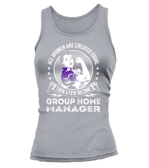 All Women are Created Equal Then a few Become Group Home Manager Job Shirts Tank top Woman