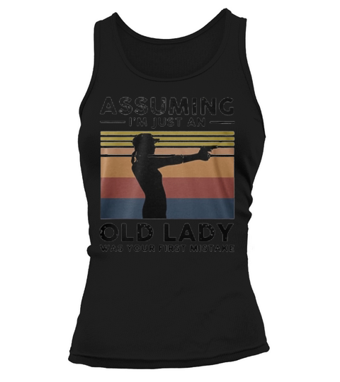 Assuming I’m Just An Old Lady Was Your First Mistake Vintage Shirt Tank top Woman