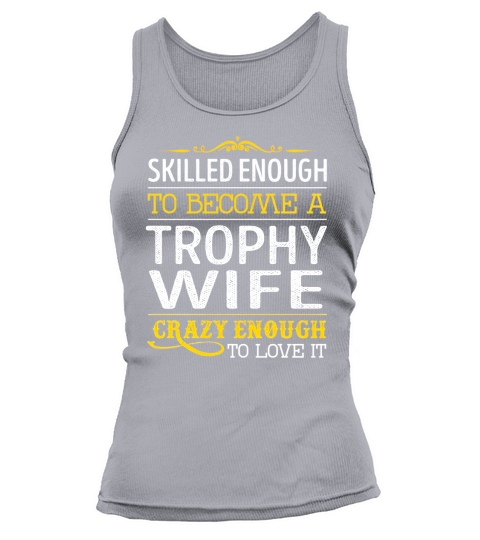 Become a Trophy Wife Crazy Enough Job Title Shirts Tank top Woman