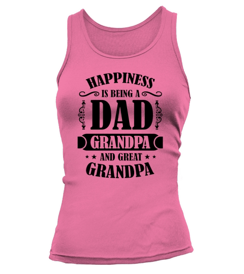 happiness is being a dad  grandpa and great grandpa Tank top Woman