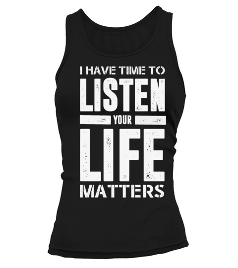 I HAVE TIME TO LISTEN YOUR LIFE MATTERS Tank top Woman