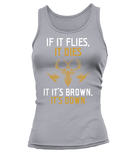 If It Flies It Dies If Its Brown Its Down Hunting Shirt Tank top Woman