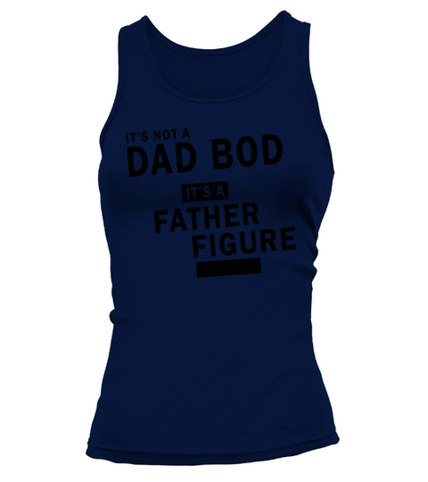 Its Not a Dad Bod Its a Father Figure Tank top Woman