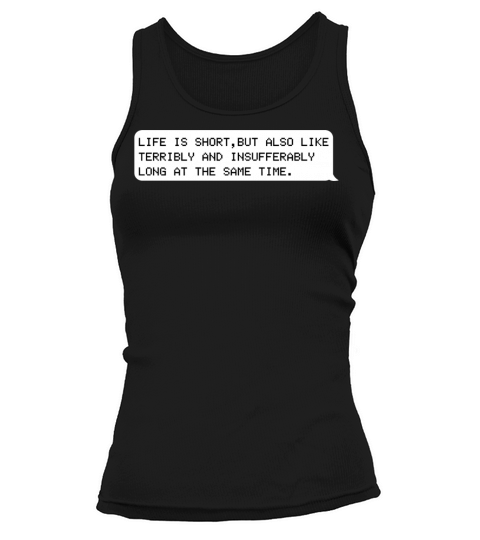 life is short but also like terribly Tank top Woman