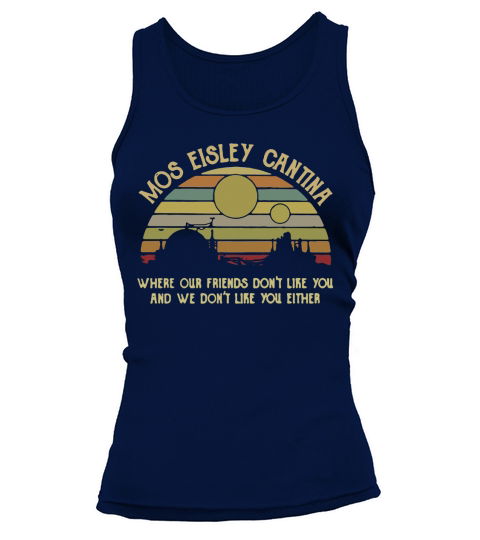 Mos Eisley Cantina where our friends don’t like you and we don’t like you either retro Tank top Woman