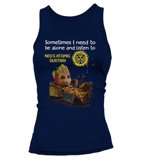 Need to be alone and listen to Ned s Atomic Dustbin Tank top Woman