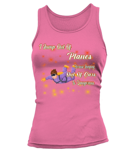 Skydiving I Jump Out Of Planes Funny Sarcasm Quote Tank top Woman