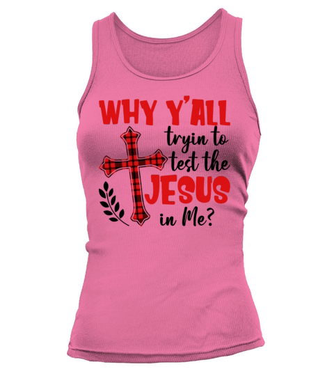 Why Yall Tryin To Test The Jesus In Me Funny Tank top Woman