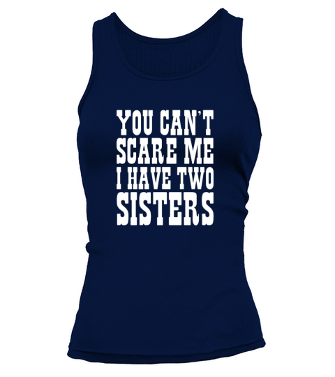 You Cant Scare Me I Have Two Sisters Tank top Woman